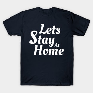 Lets Stay At Home T-Shirt